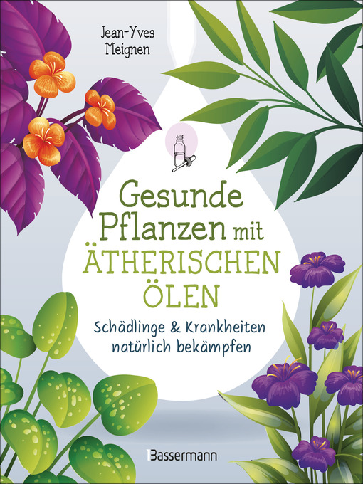 Titeldetails für Gesunde Pflanzen mit ätherischen Ölen – Schädlinge & Krankheiten natürlich bekämpfen nach Jean-Yves Meignen - Verfügbar